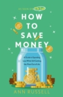 How To Save Money : A Guide to Spending Less While Still Getting The Most Out of Life - eBook