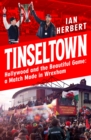 Tinseltown : Hollywood and the Beautiful Game - a Match Made in Wrexham - eBook