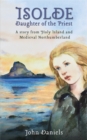 Isolde Daughter of the Priest : A Story from Holy Island and Medieval Northumberland - Book