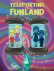Teleporting to Funland : A series of teleporting adventures with 'The Isted Kids' - Book