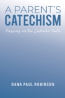 A Parent's Catechism : Passing on the Catholic Faith - Book
