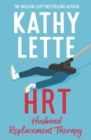 HRT: Husband Replacement Therapy : The hilarious and heartbreaking novel from bestselling author Kathy Lette - Book