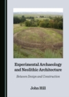 Experimental Archaeology and Neolithic Architecture : Between Design and Construction - eBook