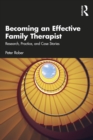 Becoming an Effective Family Therapist : Research, Practice, and Case Stories - eBook