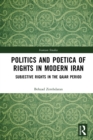 Politics and Poetica of Rights in Modern Iran : Subjective Rights in the Qajar Period - eBook