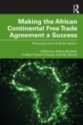 Making the African Continental Free Trade Agreement a Success : Pathways and a Call for Action - eBook