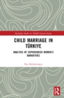 Child Marriage in Turkiye : Analysis of Experienced Women's Narratives - eBook
