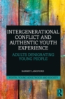 Intergenerational Conflict and Authentic Youth Experience : Adults Denigrating Young People - eBook
