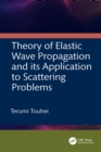 Theory of Elastic Wave Propagation and its Application to Scattering Problems - eBook