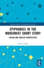 Epiphanies in the Modernist Short Story : Italian and English Perspectives - eBook
