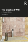 The Disabled Will : A Theory of Addiction - eBook