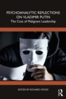 Psychoanalytic Reflections on Vladimir Putin : The Cost of Malignant Leadership - eBook