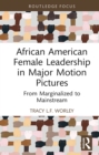 African American Female Leadership in Major Motion Pictures : From Marginalized to Mainstream - eBook