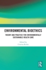 Environmental Bioethics : Theory and Practice for Environmentally Sustainable Health Care - eBook