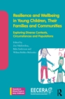 Resilience and Wellbeing in Young Children, Their Families and Communities : Exploring Diverse Contexts, Circumstances and Populations - eBook