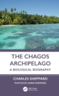 The Chagos Archipelago : A Biological Biography - eBook