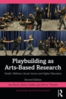 Playbuilding as Arts-Based Research : Health, Wellness, Social Justice and Higher Education - eBook