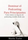 Dominar el podcasting para principiantes - eBook