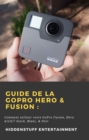 Guide de la GoPro Hero & Fusion : - eBook