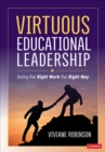 Virtuous Educational Leadership : Doing the Right Work the Right Way - eBook