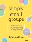 Simply Small Groups : Differentiating Literacy Learning in Any Setting - Book