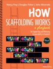 How Scaffolding Works : A Playbook for Supporting and Releasing Responsibility to Students - Book
