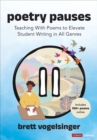 Poetry Pauses : Teaching With Poems to Elevate Student Writing in All Genres - eBook