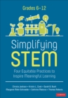 Simplifying STEM [6-12] : Four Equitable Practices to Inspire Meaningful Learning - Book