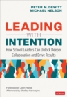 Leading With Intention : How School Leaders Can Unlock Deeper Collaboration and Drive Results - Book