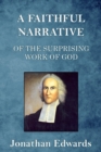 A Faithful Narrative of the Surprising Work of God : in the Conversion of many Hundred Souls in Northampton, of New-England - eBook