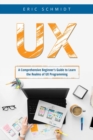UX : A Comprehensive Beginner's Guide to Learn the  UX Realms of UX Programming - eBook