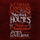 The Cthulhu Casebooks: Sherlock Holmes and the Miskatonic Monstrosities - eAudiobook