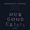 Our Good Crisis - eAudiobook