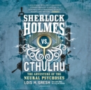 Sherlock Holmes vs. Cthulhu: The Adventure of the Neural Psychoses - eAudiobook