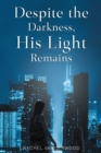 Despite the Darkness, His Light Remains - eBook