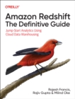 Amazon Redshift: The Definitive Guide : Jump-Start Analytics Using Cloud Data Warehousing - Book