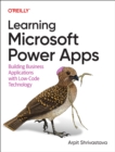 Learning Microsoft Power Apps : Building Business Applications with Low-Code Technology - Book