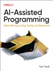 Ai-Assisted Programming : Better Planning, Coding, Testing, and Deployment - Book