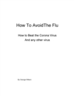 How to Avoid The Flu : How to Avoid Corona Virus or any other virus - eBook