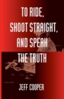 To Ride, Shoot Straight, and Speak the Truth - eBook