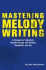 Mastering Melody Writing : A Songwriter's Guide to  Hookier Songs With Pattern, Repetition, and Arc - eBook
