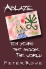 Ablaze : Ten Years That Shook The World - eBook