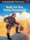 Bully for You, Teddy Roosevelt! - eBook