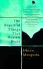 Beautiful Things That Heaven Bears - eBook