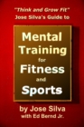 Jose Silva Guide to Mental Training for Fitness and Sports: Think and Grow Fit - eBook