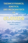 Thermodynamics, Kinetics, and Microphysics of Clouds - Book
