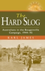 The Hard Slog : Australians in the Bougainville Campaign, 1944-45 - Book
