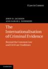 The Internationalisation of Criminal Evidence : Beyond the Common Law and Civil Law Traditions - Book
