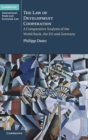 The Law of Development Cooperation : A Comparative Analysis of the World Bank, the EU and Germany - Book