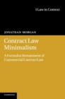 Contract Law Minimalism : A Formalist Restatement of Commercial Contract Law - Book